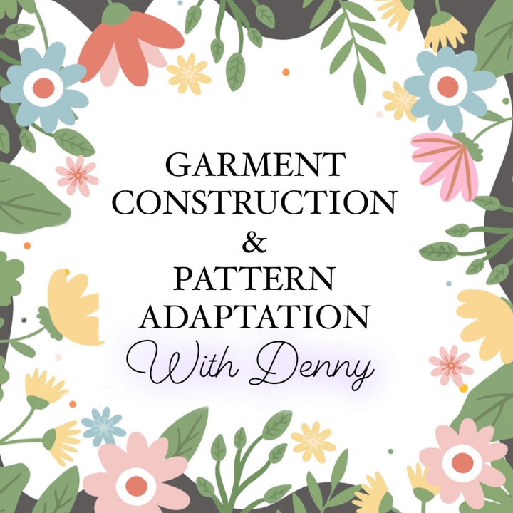 GARMENT CONSTRUCTION AND PATTERN ADAPTION COURSE WITH DENNY
