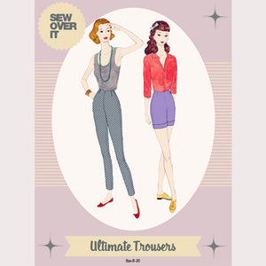 SEW OVER IT - SEWING PATTERNS  ULTIMATE TROUSERS  SIZES 8-20